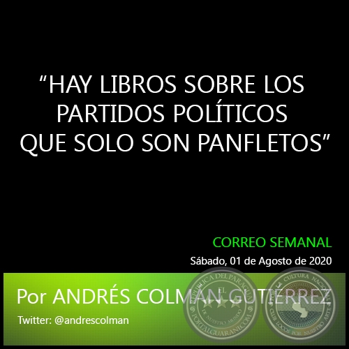 HAY LIBROS SOBRE LOS PARTIDOS POLTICOS QUE SOLO SON PANFLETOS - Por ANDRS COLMN GUTIRREZ - Sbado, 01 de Agosto de 2020